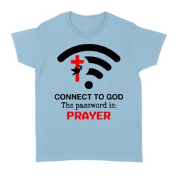 Connect to God the password is prayer Standard Women's T-shirt