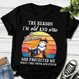 Horse The Reason I'm Old And Wise Is Because God Protected Me When I Was Young And Stupid T-Shirt